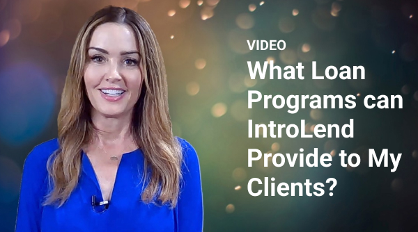 What Loan Programs Can IntroLend Provide to My Clients?